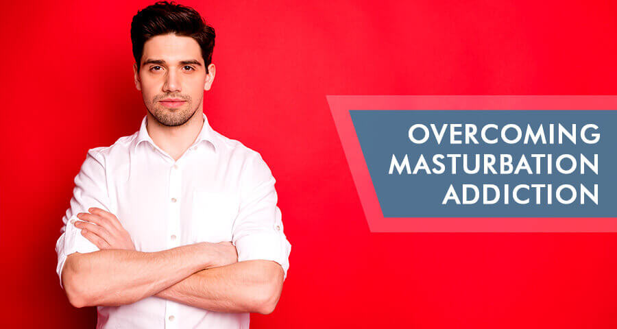 how to overcome marturbation addiction