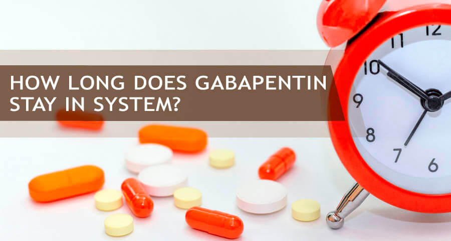 How Long Does Gabapentin Stay In Your System? Half-Life & More