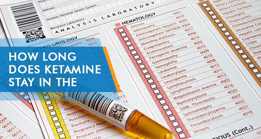 How Long Does Ketamine Stay in Your System? MOA & Half-Life