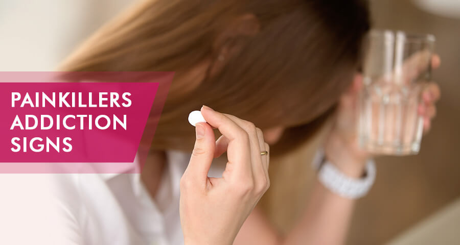 Painkillers Addiction Signs & Symptoms To Pay Attention
