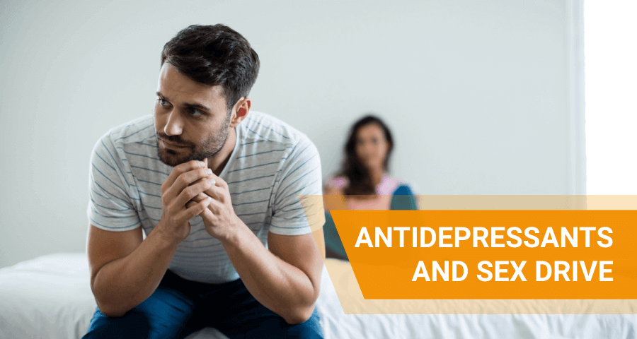 Antidepressants And Sex Drive: Libido Changes And Orgasm
