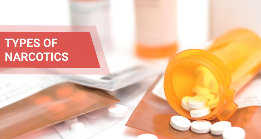 Types of Narcotics: What Are The Classes Of Narcotics?